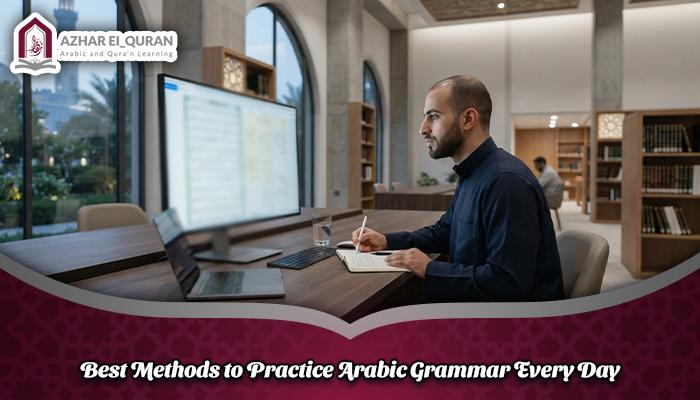 Best Methods to Practice Arabic Grammar Every Day
